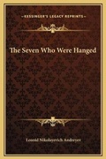 Cover: The Seven Who Were Hanged - Kessinger Publishing