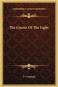 Cover: The Gnosis Of The Light - Kessinger Publishing