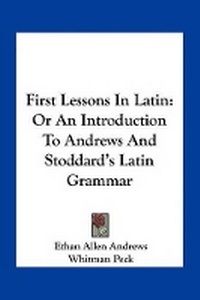 Enlarge image Cover: First Lessons In Latin - Kessinger Publishing