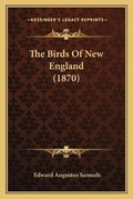 Cover: The Birds Of New England (1870) - Kessinger Publishing