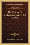 Cover: The History Of Melanesian Society V2 (1914) - Kessinger Publishing