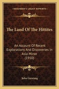 Cover: The Land Of The Hittites - Kessinger Publishing