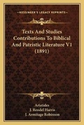 Cover: Texts And Studies Contributions To Biblical And Patristic Literature V1 (1891) - Kessinger Publishing