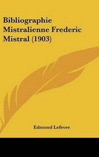 Abbildung von: Bibliographie Mistralienne Frederic Mistral (1903) - Kessinger Publishing