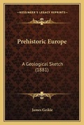 Cover: Prehistoric Europe - Kessinger Publishing
