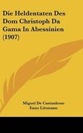 Cover: Die Heldentaten Des Dom Christoph Da Gama In Abessinien (1907) - Kessinger Publishing