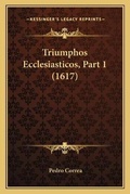Cover: Triumphos Ecclesiasticos, Part 1 (1617) - Kessinger Publishing