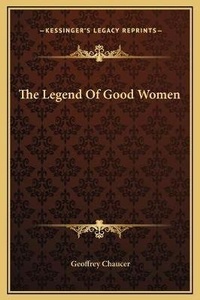 Abbildung von: The Legend Of Good Women - Kessinger Publishing