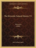 Cover: The Riverside Natural History V5 - Kessinger Publishing