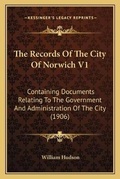 Cover: The Records Of The City Of Norwich V1 - Kessinger Publishing