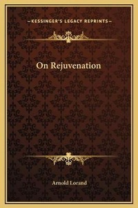 Abbildung von: On Rejuvenation - Kessinger Publishing