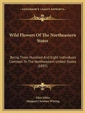 Cover: Wild Flowers Of The Northeastern States - Kessinger Publishing