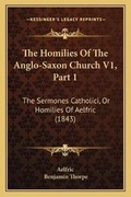 Cover: The Homilies Of The Anglo-Saxon Church V1, Part 1 - Kessinger Publishing
