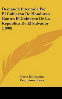 Abbildung von: Demanda Intentada Por El Gobierno de Honduras Contra El Gobierno de la Republica de El Salvador (1908) - Kessinger Publishing