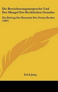 Abbildung von: Die Bereicherungsanspruche Und Der Mangel Des Rechtlichen Grundes - Kessinger Publishing
