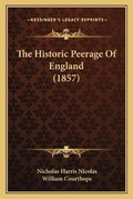 Cover: The Historic Peerage Of England (1857) - Kessinger Publishing