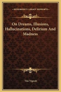 Abbildung von: On Dreams, Illusions, Hallucinations, Delirium And Madness - Kessinger Publishing