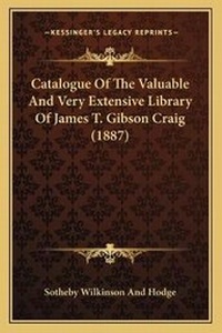 Abbildung von: Catalogue Of The Valuable And Very Extensive Library Of James T. Gibson Craig (1887) - Kessinger Publishing