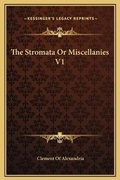 Cover: The Stromata Or Miscellanies V1 - Kessinger Publishing
