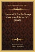 Cover: Diseases Of Cattle, Sheep, Goats And Swine V2 (1905) - Kessinger Publishing