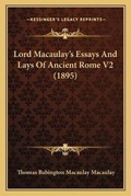 Cover: Lord Macaulay's Essays And Lays Of Ancient Rome V2 (1895) - Kessinger Publishing
