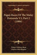 Cover: Pagan Races Of The Malay Peninsula V1, Part 2 (1906) - Kessinger Publishing