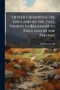 Cover: Oliver Cromwell; or, England in the Past, Viewed in Relation to England in the Present - Nabu Press
