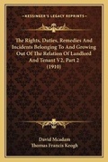 Cover: The Rights, Duties, Remedies And Incidents Belonging To And Growing Out Of The Relation Of Landlord And Tenant V2, Part 2 (1910) - Kessinger Publishing