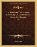 Cover: A Review Of Our Present Knowledge Of The Molluscan Fauna Of Michigan (1895) - Kessinger Publishing