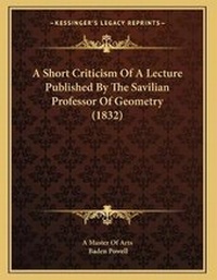 Abbildung von: A Short Criticism Of A Lecture Published By The Savilian Professor Of Geometry (1832) - Kessinger Publishing