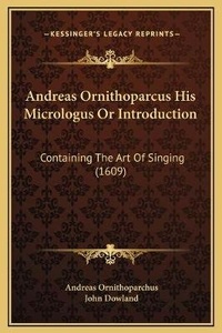 Enlarge image Cover: Andreas Ornithoparcus His Micrologus Or Introduction - Kessinger Publishing