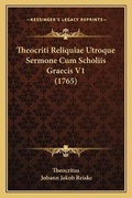Cover: Theocriti Reliquiae Utroque Sermone Cum Scholiis Graecis V1 (1765) - Kessinger Publishing