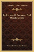 Cover: Reflections Or Sentences And Moral Maxims - Kessinger Publishing