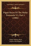 Cover: Pagan Races Of The Malay Peninsula V1, Part 1 (1906) - Kessinger Publishing