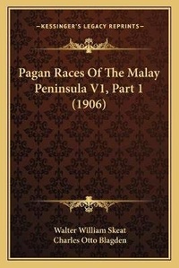 Enlarge image Cover: Pagan Races Of The Malay Peninsula V1, Part 1 (1906) - Kessinger Publishing