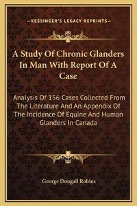 Abbildung von: A Study Of Chronic Glanders In Man With Report Of A Case - Kessinger Publishing
