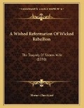 Cover: A Wished Reformation Of Wicked Rebellion - Kessinger Publishing