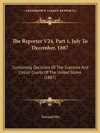 Enlarge image Cover: The Reporter V24, Part 1, July To December, 1887 - Kessinger Publishing