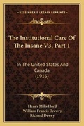 Cover: The Institutional Care Of The Insane V3, Part 1 - Kessinger Publishing