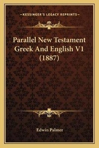 Enlarge image Cover: Parallel New Testament Greek And English V1 (1887) - Kessinger Publishing