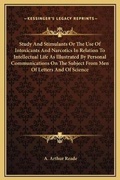 Bild: Study And Stimulants Or The Use Of Intoxicants And Narcotics In Relation To Intellectual Life As Illustrated By Personal Communications On The Subject From Men Of Letters And Of Science - Kessinger Publishing