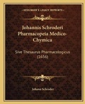 Cover: Johannis Schroderi Pharmacopeia Medico-Chymica - Kessinger Publishing