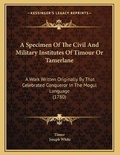 Cover: A Specimen Of The Civil And Military Institutes Of Timour Or Tamerlane - Kessinger Publishing