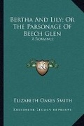 Cover: Bertha And Lily; Or The Parsonage Of Beech Glen - Kessinger Publishing
