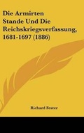 Cover: Die Armirten Stande Und Die Reichskriegsverfassung, 1681-1697 (1886) - Kessinger Publishing