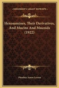 Cover: Hexosamines, Their Derivatives, And Mucins And Mucoids (1922) - Kessinger Publishing