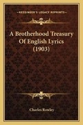 Cover: A Brotherhood Treasury Of English Lyrics (1903) - Kessinger Publishing