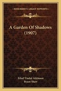 Cover: A Garden Of Shadows (1907) - Kessinger Publishing
