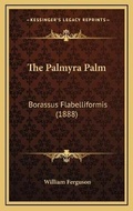Cover: The Palmyra Palm - Kessinger Publishing
