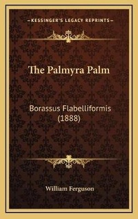 Enlarge image Cover: The Palmyra Palm - Kessinger Publishing